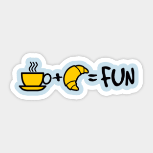 Coffee + Croissant = FUN Sticker